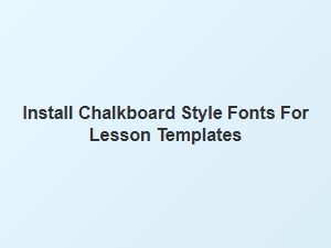 Install Chalkboard Style Fonts for Lesson Templates