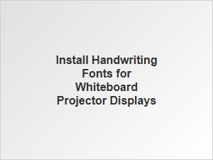 How to Install Handwriting Fonts for Projector Displays