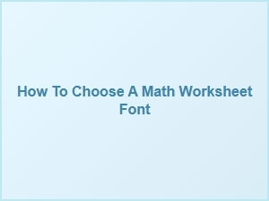 A Guide to Selecting Fonts for Math Worksheets