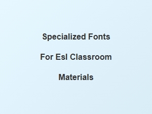 Choosing Fonts for Esl Classroom Materials